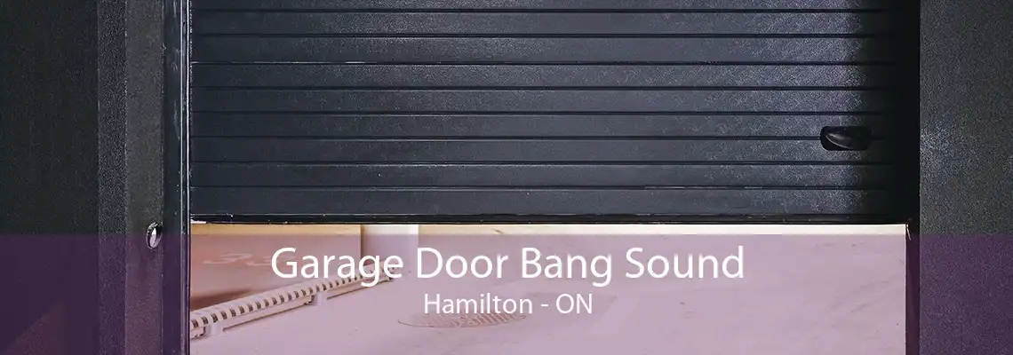 Garage Door Bang Sound Hamilton - ON