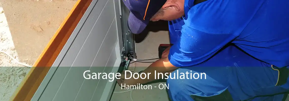 Garage Door Insulation Hamilton - ON