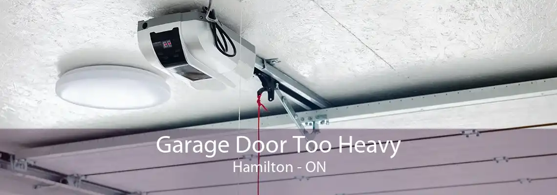 Garage Door Too Heavy Hamilton - ON