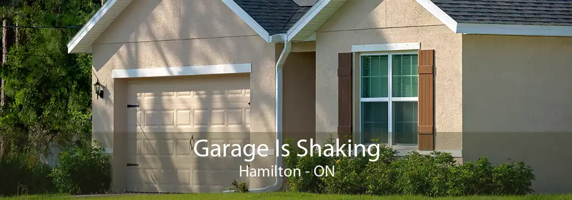 Garage Is Shaking Hamilton - ON