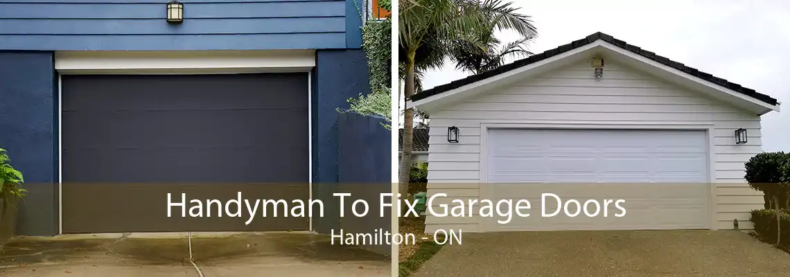 Handyman To Fix Garage Doors Hamilton - ON