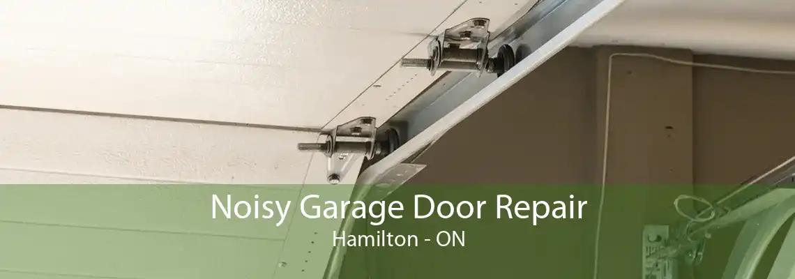 Noisy Garage Door Repair Hamilton - ON