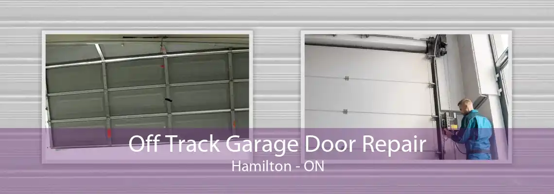 Off Track Garage Door Repair Hamilton - ON